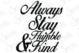 Always Stay Humble Kind and Zip File Folder Contents • 1 SVG • 1 DXF • 1 EPS • 1 PNG